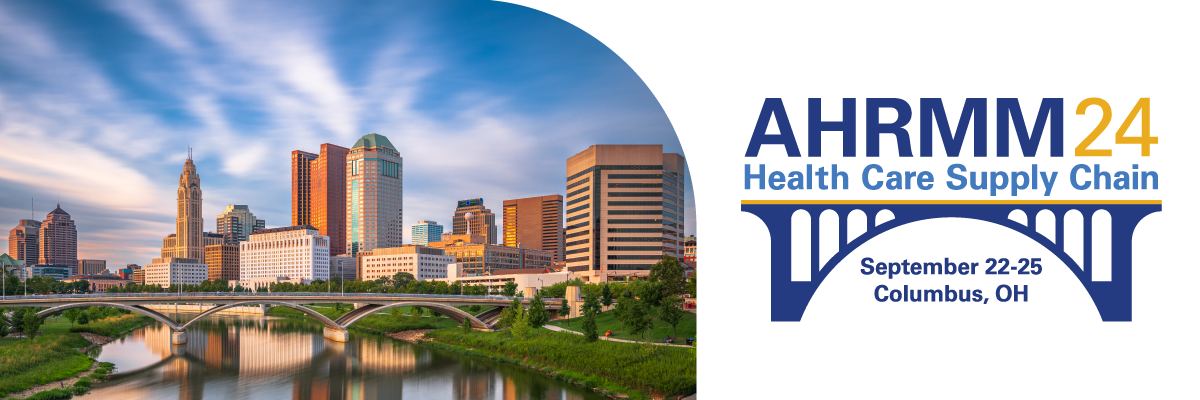 AHRMM24 Health Care Supply Chain Conference - September 22-25 in Columbus, OH